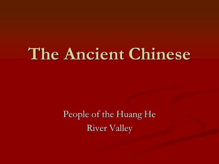 The Ancient Chinese People of the Huang He River Valley.