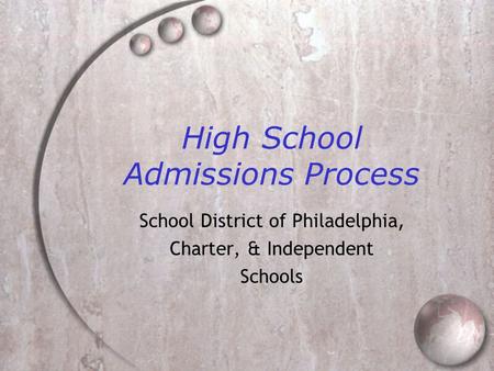 High School Admissions Process School District of Philadelphia, Charter, & Independent Schools.