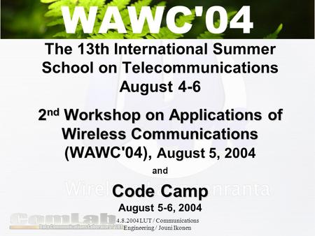 4.8.2004 LUT / Communications Engineering / Jouni Ikonen 2 nd Workshop on Applications of Wireless Communications Code Camp The 13th International Summer.