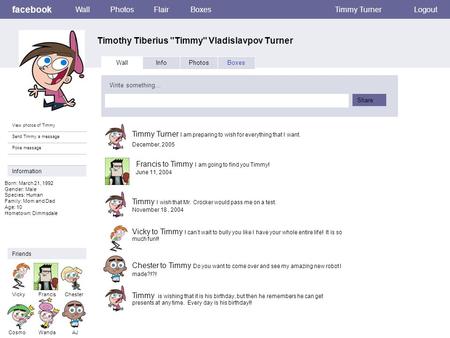 Facebook Timothy Tiberius Timmy Vladislavpov Turner WallPhotosFlairBoxesTimmy TurnerLogout View photos of Timmy Send Timmy a message Poke message Wall.