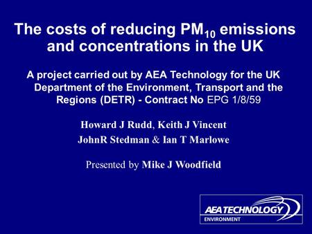 The costs of reducing PM 10 emissions and concentrations in the UK A project carried out by AEA Technology for the UK Department of the Environment, Transport.