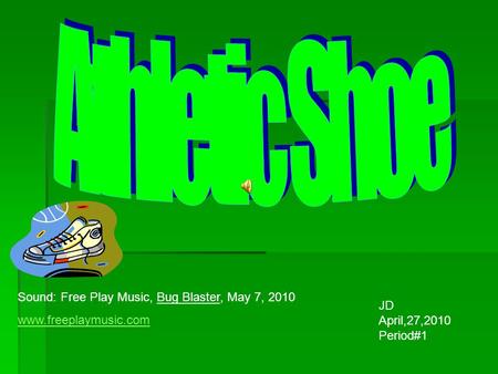JD April,27,2010 Period#1 Sound: Free Play Music, Bug Blaster, May 7, 2010 www.freeplaymusic.com.