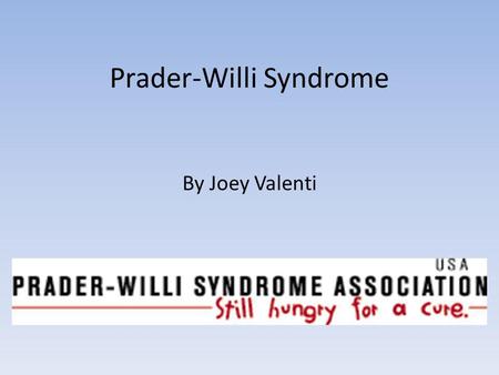 Prader-Willi Syndrome By Joey Valenti. How is Prader-Willi Syndrome Inherited? 70% of people have the syndrome because of deletion -- The q12 band of.