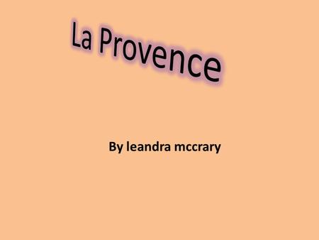 By leandra mccrary. history. In the early 1900s, Provence was one of the poorer regions of France. Famous for its beautiful vistas, temperate climate.