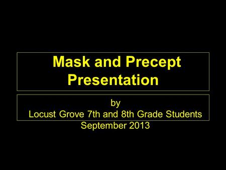 Mask and Precept Presentation by Locust Grove 7th and 8th Grade Students September 2013.