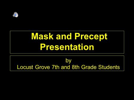 Mask and Precept Presentation by Locust Grove 7th and 8th Grade Students.