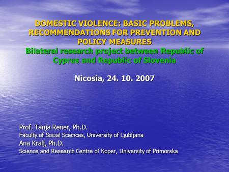 DOMESTIC VIOLENCE: BASIC PROBLEMS, RECOMMENDATIONS FOR PREVENTION AND POLICY MEASURES Bilateral research project between Republic of Cyprus and Republic.