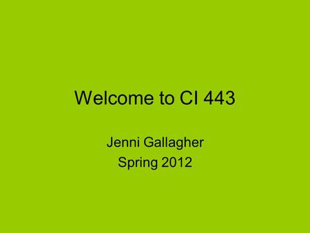 Welcome to CI 443 Jenni Gallagher Spring 2012. Pre Test ABC’s of Effective Social Studies Instruction. A B C D E F G H I J K L M N O P Q S T U V W X Y.