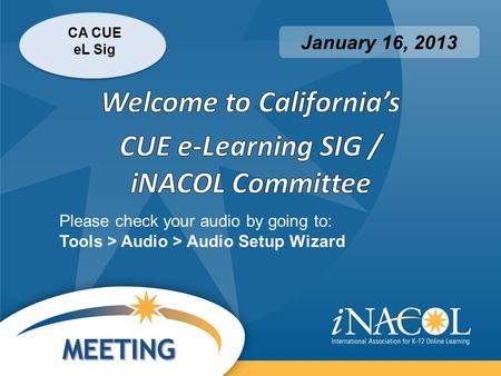 CA CUE eL Sig January 16, 2013 Please check your audio by going to: Tools > Audio > Audio Setup Wizard.