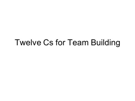 Twelve Cs for Team Building