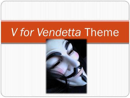 V for Vendetta Theme. Thoughts from the makers Producer Joel Silver: V For Vendetta is a multi-layered film. It can be enjoyed as a dynamic action picture,