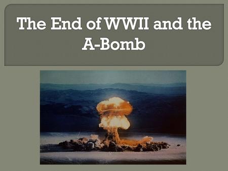 - The Development and Construction of the A- Bomb - How and Where the Bomb was used - Japanese Surrender - What other Options did the Americans have -