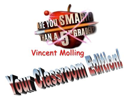 Vincent Molling Are You Smarter Than a 5 th Grader?