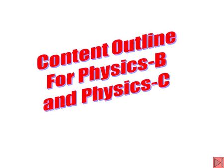 Content Outline for Physics B and Physics C Content Area A. Kinematics B. Newton's laws of motion C. Work, energy, power D. Systems of particles, Linear.