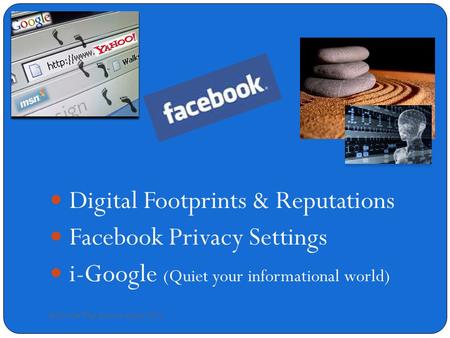 Belleville West Internet Safety 2010 \ Digital Footprints & Reputations Facebook Privacy Settings i-Google (Quiet your informational world)
