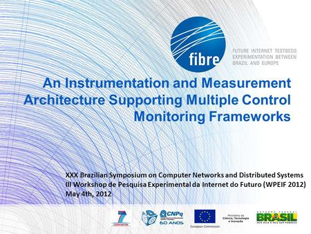 An Instrumentation and Measurement Architecture Supporting Multiple Control Monitoring Frameworks XXX Brazilian Symposium on Computer Networks and Distributed.