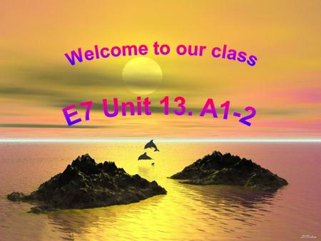 Welcome to our class E7 Unit 13. A1-2.