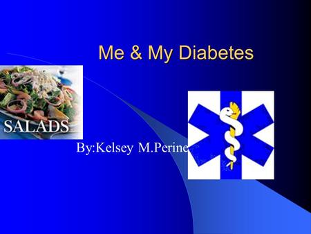 Me & My Diabetes By:Kelsey M.Perine No Candy For Me!!!!!! I can have sugar free!!!!