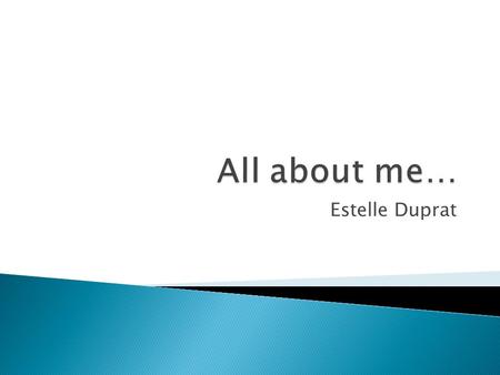 Estelle Duprat.  Hello, as you might have guessed from my name I am French.  Estelle is a French name from Latin origin (roughly translated as Star)