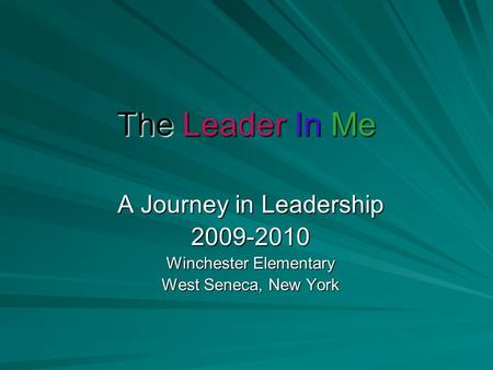 The Leader In Me A Journey in Leadership 2009-2010 Winchester Elementary West Seneca, New York.