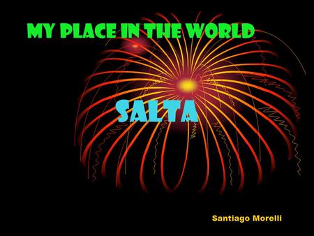 My Place in the World Salta Santiago Morelli. Culture Salta ‘s culture has history. There are many churches and museums that show things that have survived.