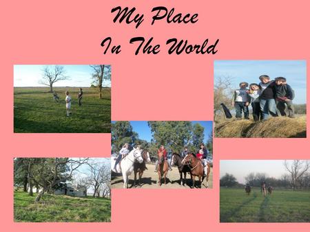 My Place In The World. Our place in the world is Ranchos, our countryside which is in a rural area in the province of Buenos Aires. We go there every.