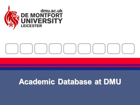 Academic Database at DMU. Outline History and Context Discussion Please ask questions as we go along.
