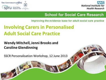School for Social Care Research Improving the evidence base for adult social care practice Involving Carers in Personalised Adult Social Care Practice.