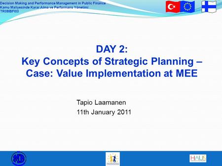 Decision Making and Performance Management in Public Finance Kamu Maliyesinde Karar Alma ve Performans Yönetimi TR08IBFI03 DAY 2: Key Concepts of Strategic.
