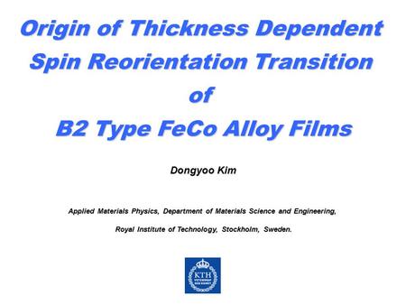 Origin of Thickness Dependent Spin Reorientation Transition of B2 Type FeCo Alloy Films Dongyoo Kim Applied Materials Physics, Department of Materials.