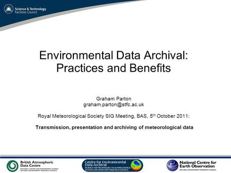 VO Sandpit, November 2009 Environmental Data Archival: Practices and Benefits Graham Parton Royal Meteorological Society SIG Meeting,