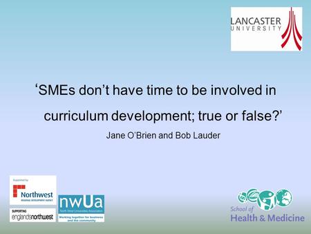 ‘ SMEs don’t have time to be involved in curriculum development; true or false?’ Jane O’Brien and Bob Lauder.