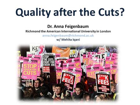 Quality after the Cuts? Dr. Anna Feigenbaum Richmond the American International University in London w/ Mehita Iqani.