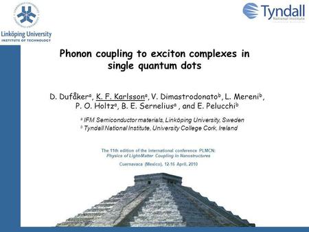 Phonon coupling to exciton complexes in single quantum dots D. Dufåker a, K. F. Karlsson a, V. Dimastrodonato b, L. Mereni b, P. O. Holtz a, B. E. Sernelius.