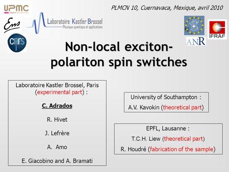 Non-local exciton- polariton spin switches Laboratoire Kastler Brossel, Paris (experimental part) : C. Adrados R. Hivet J. Lefrère A.Amo E. Giacobino and.