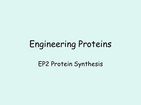 Engineering Proteins EP2 Protein Synthesis.