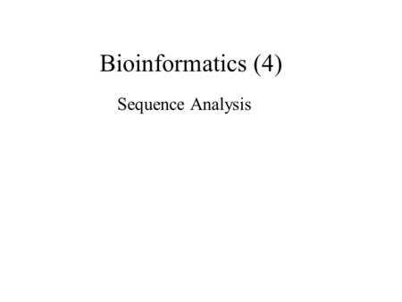 Bioinformatics (4) Sequence Analysis. figure NA1: Common & simple DNA2: the last 5000 generations Sequence Similarity and Homology.
