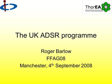 The UK ADSR programme Roger Barlow FFAG08 Manchester, 4 th September 2008.