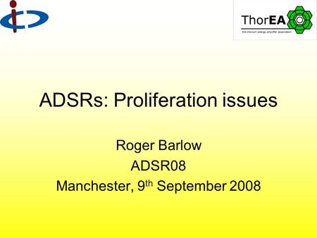 ADSRs: Proliferation issues Roger Barlow ADSR08 Manchester, 9 th September 2008.