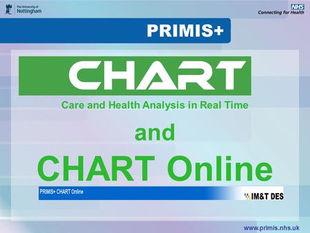 Www.primis.nhs.uk Care and Health Analysis in Real Time CHART Online and.
