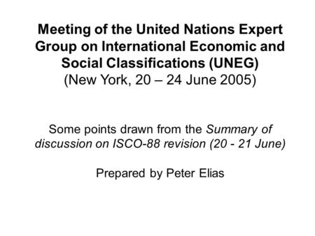 Meeting of the United Nations Expert Group on International Economic and Social Classifications (UNEG) (New York, 20 – 24 June 2005) Some points drawn.