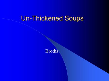 Un-Thickened Soups Broths. Broths Broth is comprised of a savoury stock liquor, flavoured and garnished with a combination of vegetables, vegetables and.