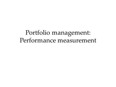 Portfolio management: Performance measurement. Performance and the Market Line Risk i E(R i ) M RFRF Risk M E(R M ) ML Undervalued Overvalued Note: Risk.