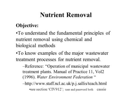 Nutrient Removal Objective: To understand the fundamental principles of nutrient removal using chemical and biological methods To know examples of the.