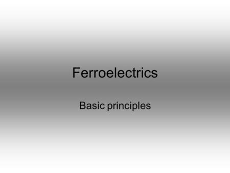Ferroelectrics Basic principles.