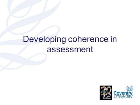 Developing coherence in assessment. Relationship to the new C- QEM report* Coherence in the course and assessment *Course quality enhancement and monitoring.