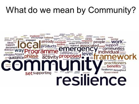 What do we mean by Community?. Individuals Geographical Community.