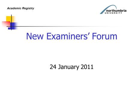 Academic Registry New Examiners’ Forum 24 January 2011.