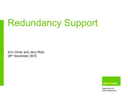 Ann Oliver and Jerry Rice 29 th November 2010 Redundancy Support.