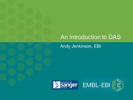 Andy Jenkinson, EBI An Introduction to DAS. Summary of Topics What is Data Integration? Problems in Data Integration An architectural overview of DAS.